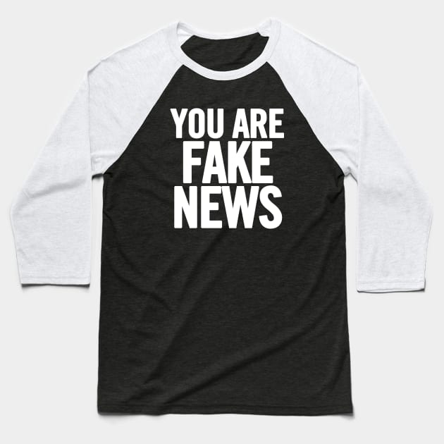 You Are Fake News Baseball T-Shirt by sergiovarela